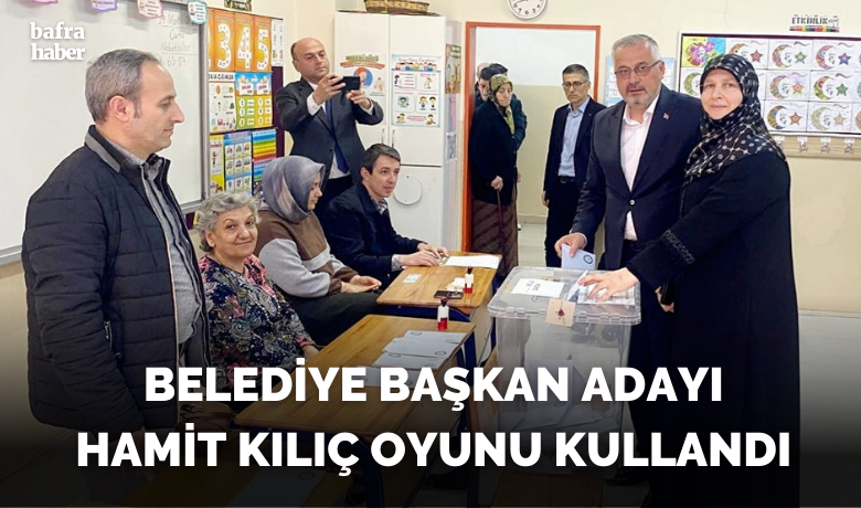 Belediye Başkan Adayı Hamit Kılıç Oyunu Kullandı