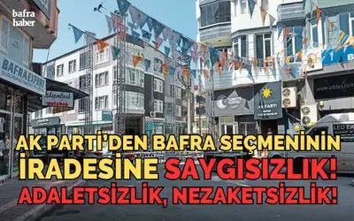 Ak Parti’den Bafra Seçmeninin İradesine Saygısızlık!