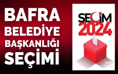 Bafra Belediye Başkanlığı seçimleri 2024 sonuçları
