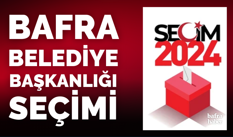 Bafra Belediye Başkanlığı seçimleri 2024 sonuçları - 31 Mart 2024  Mahalli İdareler Seçimleri, Bafra Belediye Başkanlığı sonuçları