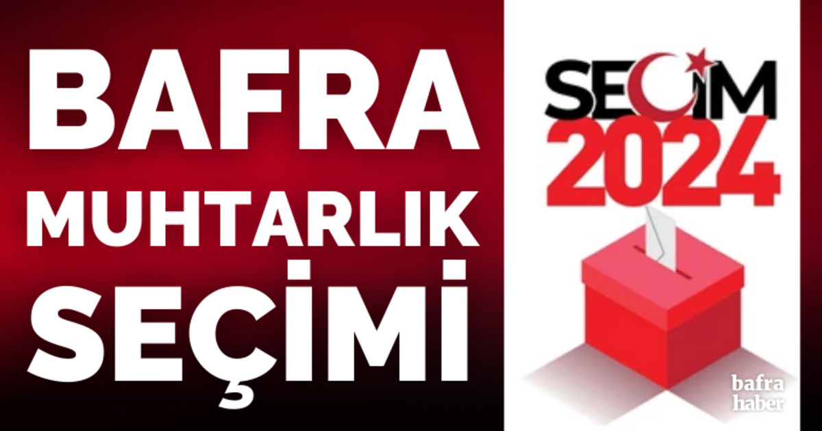 Bafra 2024 Muhtarlık seçimi sonuçları