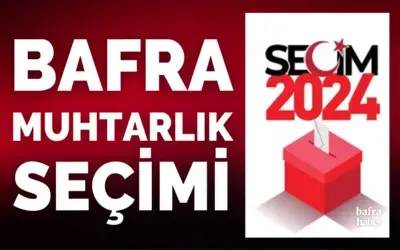 Bafra 2024 Muhtarlık seçimi sonuçları