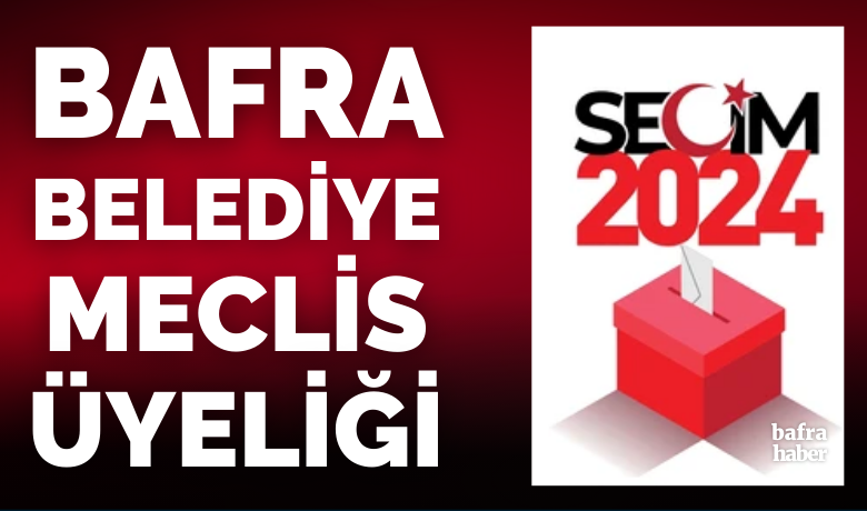 Bafra Belediye Meclis Üyeliği 2024 Sonuçları - Bafra Belediye Meclis üyeliği