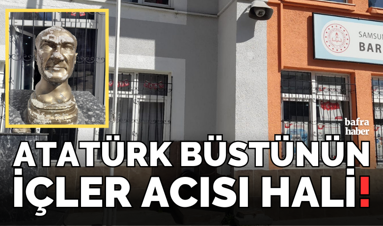 Atatürk Büstünün İçler Acısı Hali!
