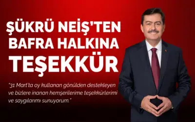 Şükrü Neiş’ten Bafra Halkına Teşekkür
