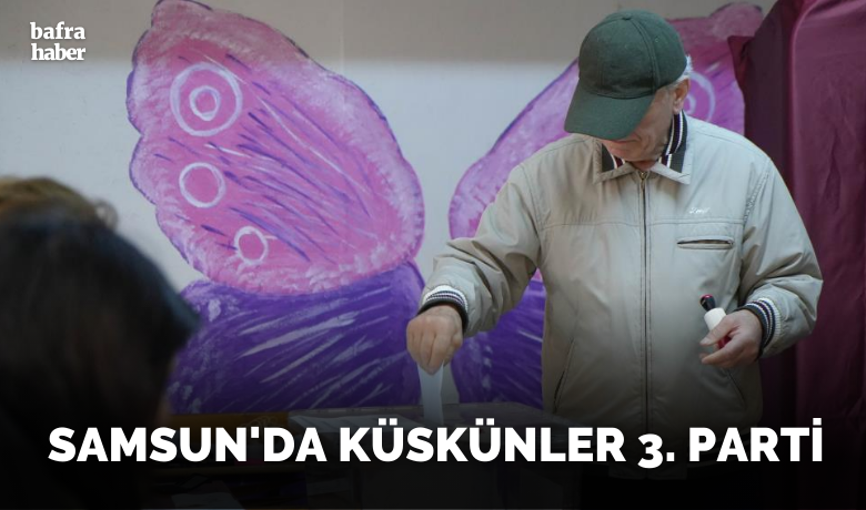 Samsun’da küskünler 3. parti: 205bin 773 seçmen sandığa gitmedi