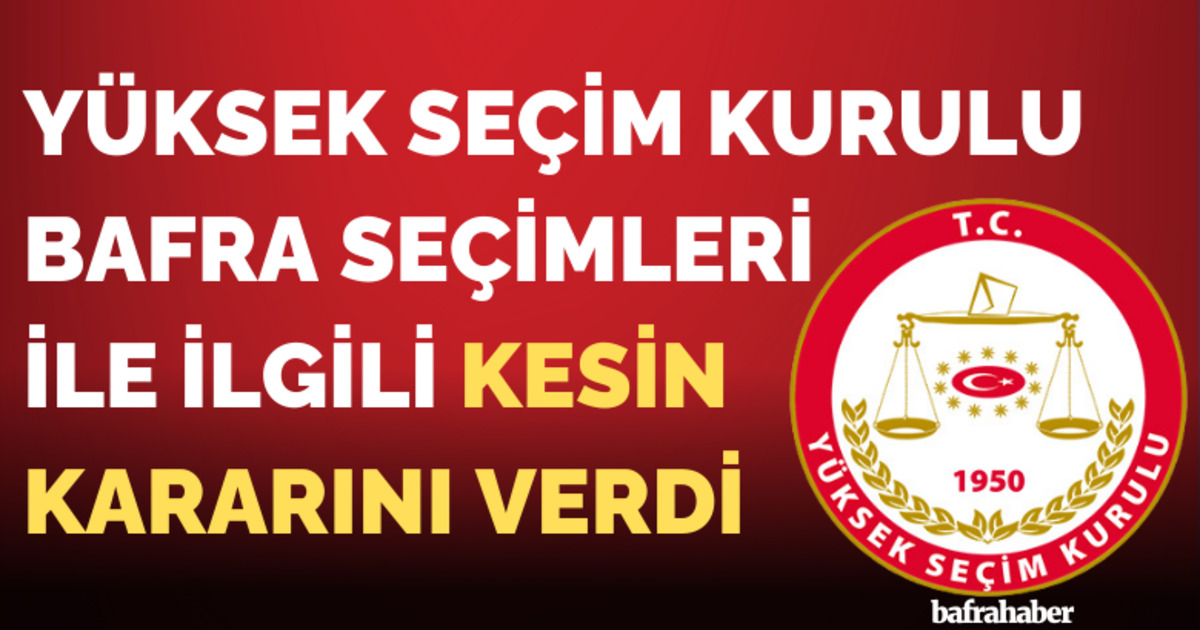 YSK Bafra Seçimleri İle İlgili Kesin Kararını Verdi