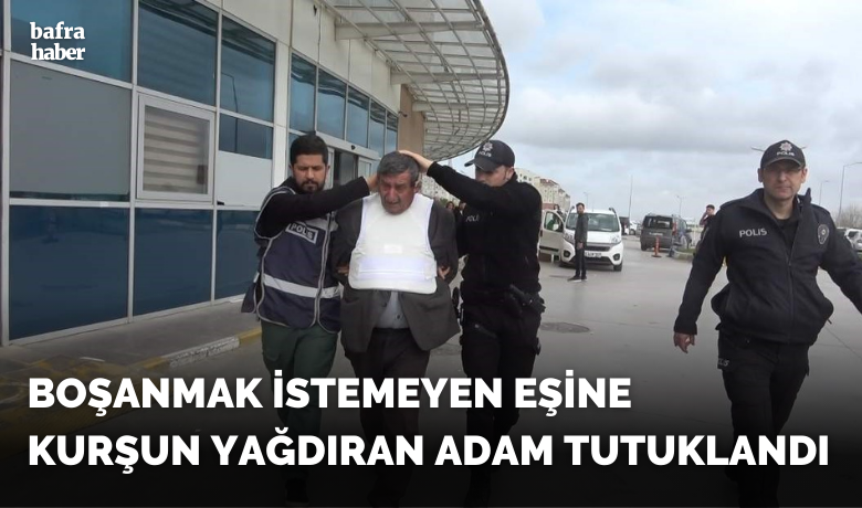 Boşanmak istemeyen eşinekurşun yağdıran adam tutuklandı
