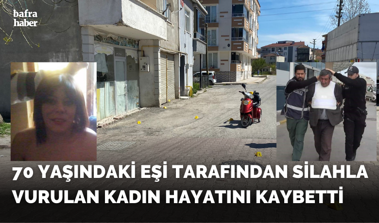 70 yaşındaki eşi tarafından silahla vurulan kadın hayatını kaybetti