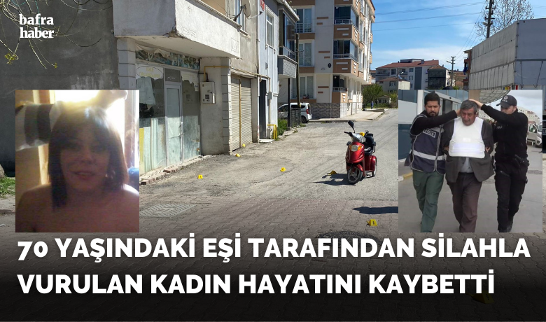 70 yaşındaki eşi tarafındansilahla vurulan kadın hayatını kaybetti