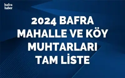 2024 Bafra Mahalle Ve Köy Muhtarları