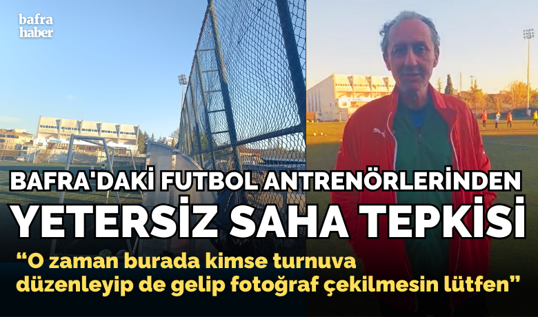 Bafra'daki Futbol Antrenörlerinden Yetersiz Saha Tepkisi