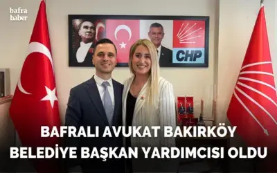 Bafralı Avukat Bakırköy Belediye Başkan Yardımcısı Oldu