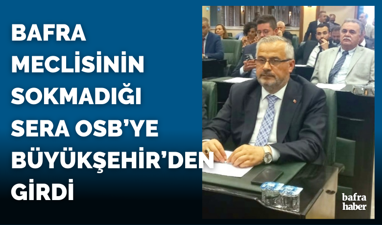 Bafra Meclisinin SokmadığıSera Osb’ye Büyükşehir’den Girdi - Bafra Belediye Başkanı Hamit Kılıç, Samsun Büyükşehir Belediye Meclisinden Bafra Sera OSB Müteşebbis heyeti üyesi seçildi.