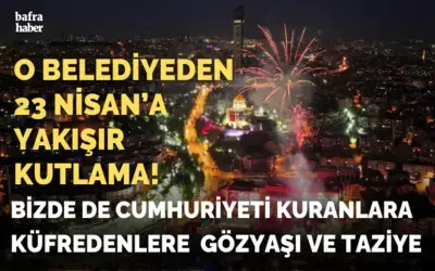 O Belediyeden 23 Nisan'a Yaraşır Kutlama!