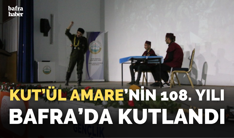 Kut’ül Amare’nin 108. Yılı Bafra’da Kutlandı - Bafra İmam Hatip Anadolu Lisesi tarafından düzenlenen Kut’ül Amare'nin 108. yıl kutlaması, Bafra Belediye Kültür Merkezinde gerçekleştirildi. 