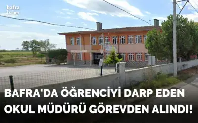 Bafra'da Öğrenciyi Darp Eden Okul Müdürü Görevden Alındı!