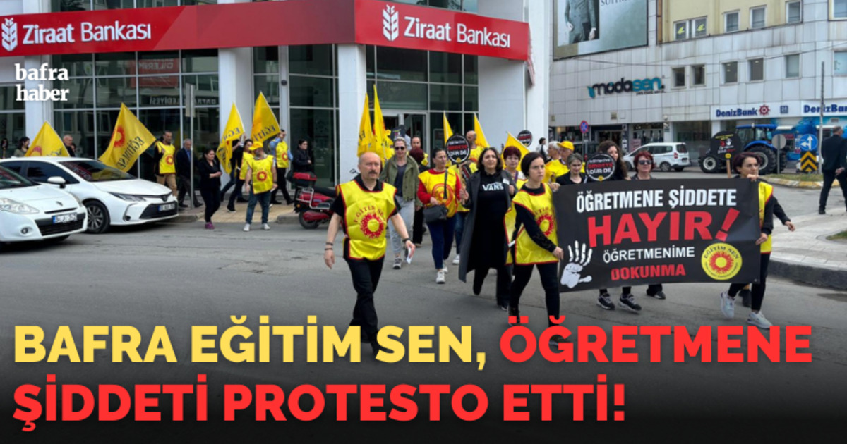 Bafra Eğitim Sen, Öğretmene Şiddeti Protesto Etti!