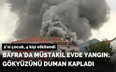 Bafra'da Müstakil Evde Yangın: Gökyüzünü Duman Kapladı