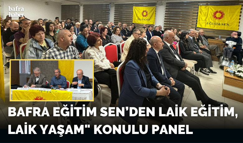 Bafra Eğitim Sen’den Laik Eğitim, Laik Yaşam" Konulu Panel