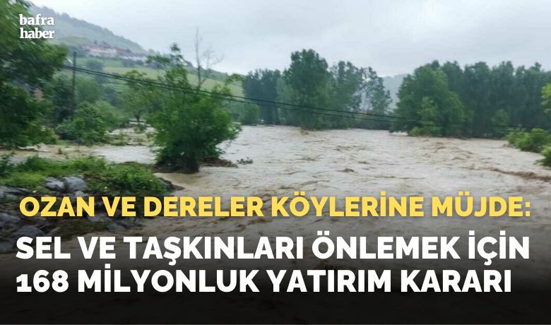 Samsun’da sel ve taşkınlarakarşı 5 milyar TL’lik yatırım