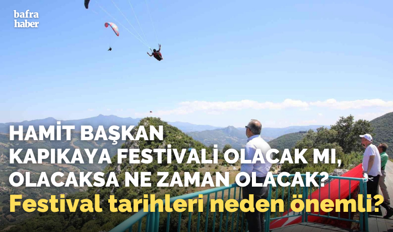 Başkan Kapıkaya Festivali Olacak Mı, Olacaksa Ne Zaman Olacak!