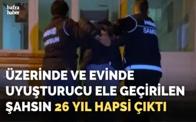 Üzerinde Ve Evinde Uyuşturucu Ele Geçirilen Şahsın 26 Yıl Hapsi Çıktı