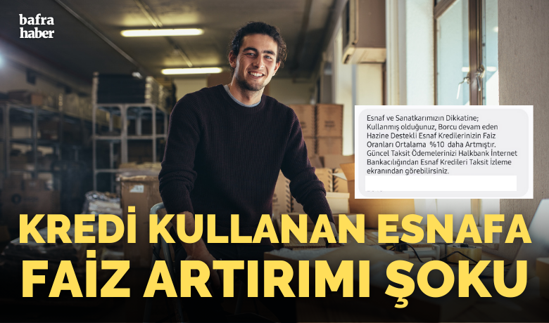 Kredi Çeken Esnafa Faiz Artırımı Şoku - Tüm Türkiye’de olduğu gibi Bafra’da da Esnaf Kooperatiflerinden kredi çeken esnaflara faiz artırım mesajları gelmeye başladı. 