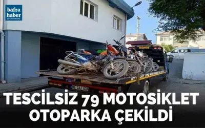 Tescilsiz 79 motosiklet otoparka çekildi