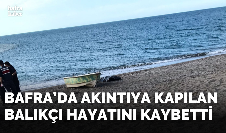 Samsun’da akıntıya kapılanbir kişi hayatını kaybetti