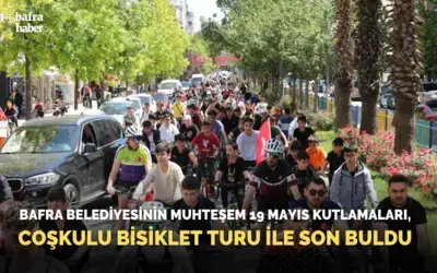 Bafra Belediyesinin Muhteşem 19 Mayıs Kutlamaları, Coşkulu Bisiklet Turu İle Son Buldu