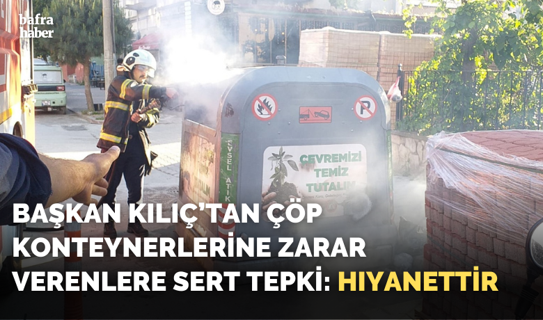 Başkan Kılıç’tan Çöp KonteynerlerineZarar Verenlere Sert Tepki: Hıyanettir - Bafra’da çevrenin temiz tutulması için sokaklara yerleştirilen bazı çöp konteynerleri kullanılamaz hale getirildi. Belediyeden yapılan açıklamada, kamu malına zarar verenler hakkında yasal işlem başlatılacağı belirtildi.
