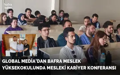 Global Media’dan Bafra Meslek Yüksekokulunda Mesleki Kariyer Konferansı
