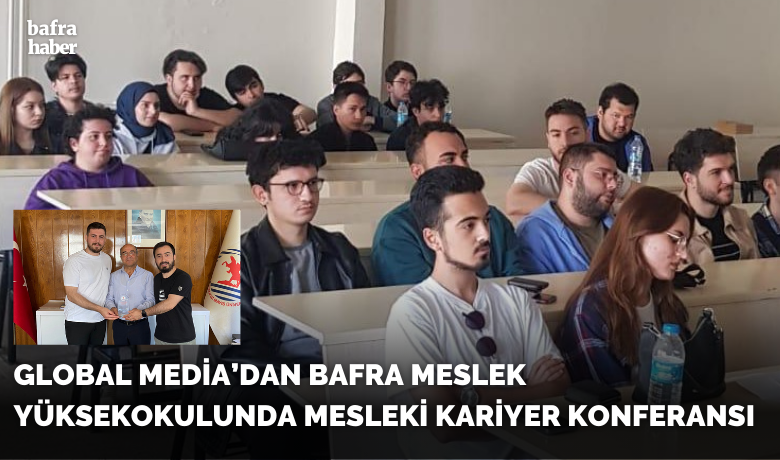 Global Media’dan Bafra MeslekYüksekokulunda Mesleki Kariyer Konferansı - Ondokuz Mayıs Üniversitesi, Bafra Meslek Yüksekokulunda Mesleki Kariyer Buluşmaları-2 Etkinliği Düzenlendi.