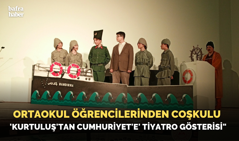 Bafra’da "Kurtuluş’tan Cumhuriyet’e" sahnelendi