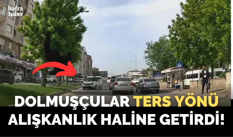 Dolmuşçular Ters Yönü Alışkanlık Haline Getirdi