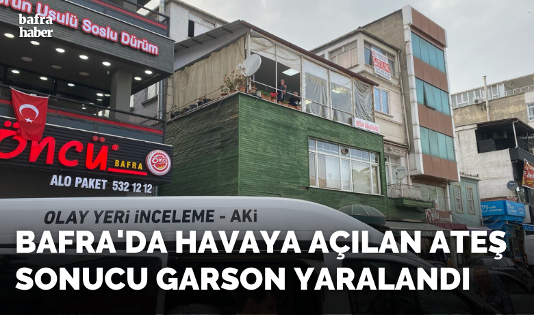 Bafra'da Havaya AçılanAteş Sonucu Garson Yaralandı