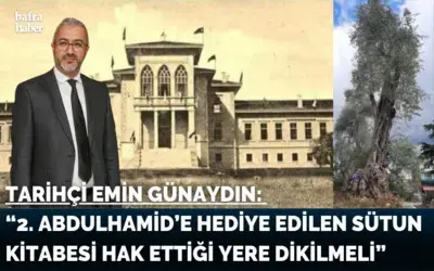 Tarihçi Günaydın: “2. Abdulhamid’e hediye edilen sütun kitabesi hak ettiği yere dikilmeli”