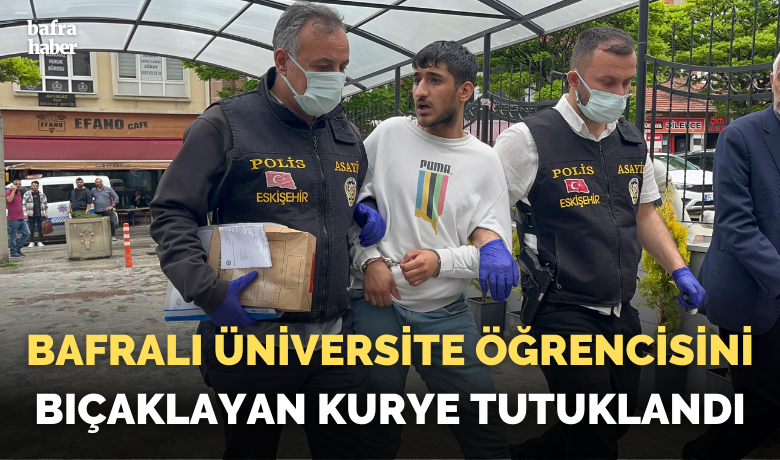 Üniversite ÖğrencisiniBıçaklayan Kurye Tutuklandı  