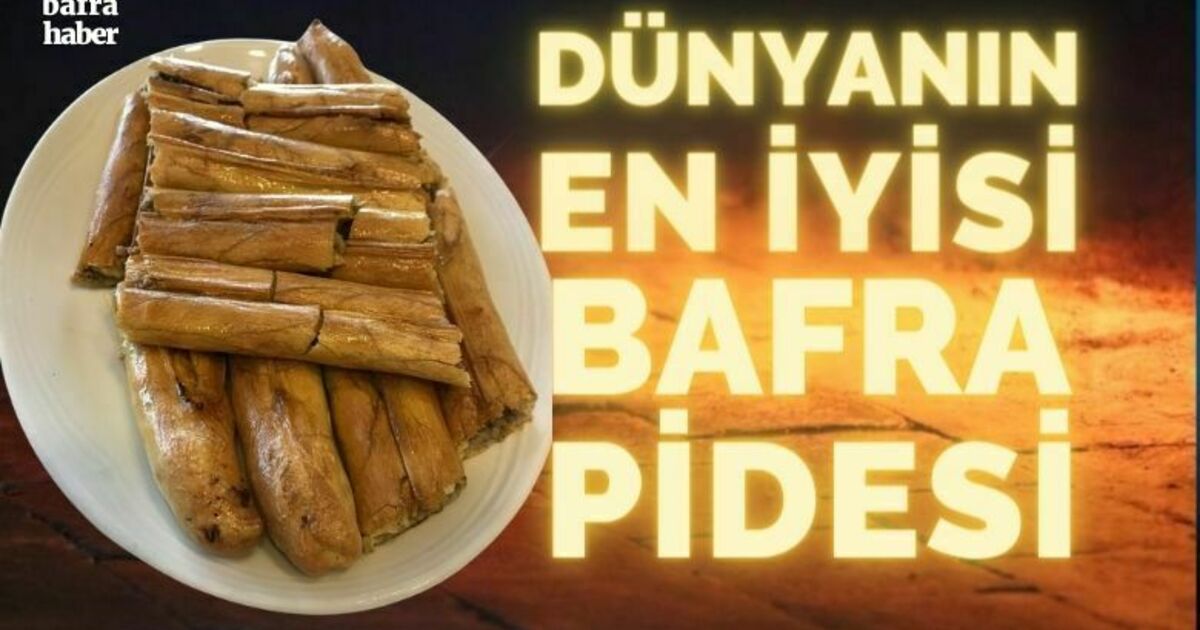 Dünyanın en iyi ekmeği ’Bafra pidesi’ seçildi