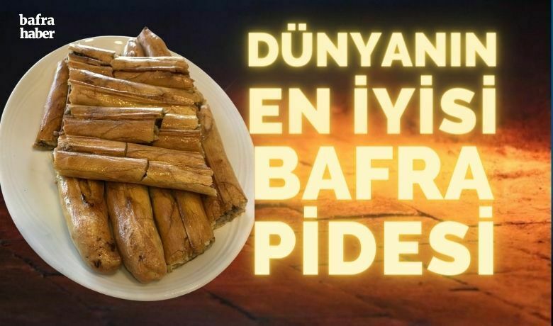 Dünyanın en iyi ekmeği ’Bafra pidesi’ seçildi