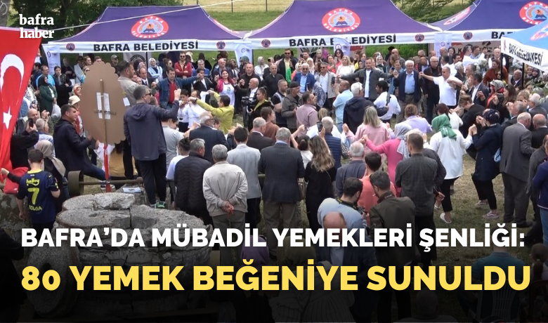 Samsun Mübadil Yemekleri Şenliği’nde 80 yemek beğeniye sunuldu