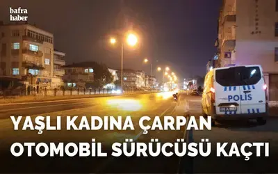 Bafra’da yaşlı kadına otomobil çarptı, sürücü kaçtı
