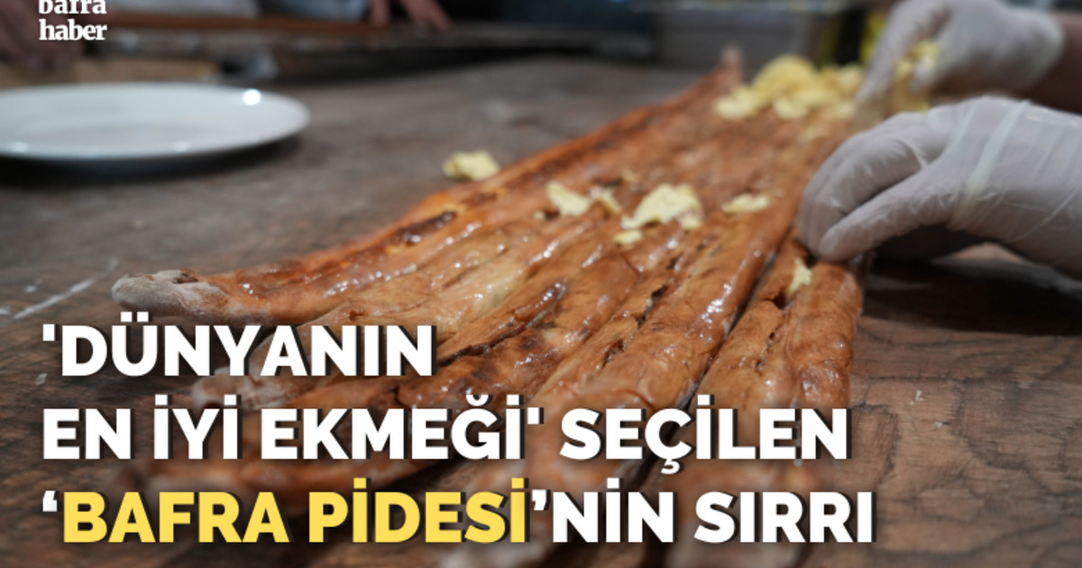’Dünyanın en iyi ekmeği’ seçilen ‘Bafra pidesi’nin sırrı
