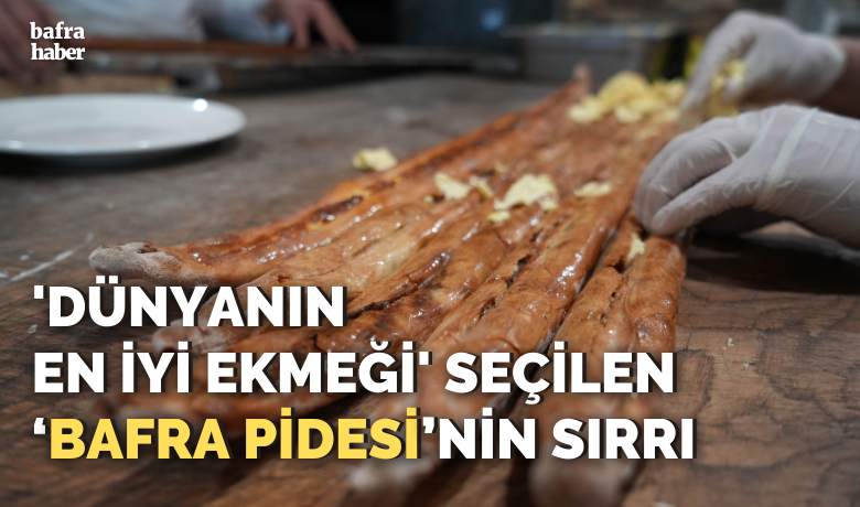 ’Dünyanın en iyi ekmeği’ seçilen ‘Bafra pidesi’nin sırrı
