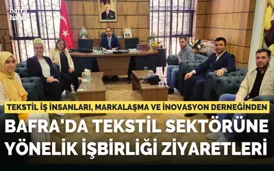 Bafra'da Tekstil Sektörüne Yönelik İşbirliği Ziyareti