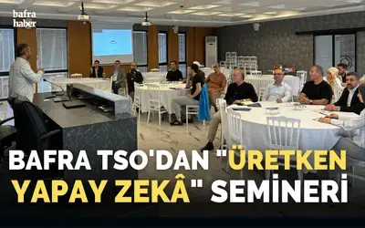 Bafra Tso'dan "Üretken Yapay Zekâ" Semineri