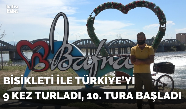 Bisiklet ile Türkiye’yi 9 kez turladı, 10. tura başladı