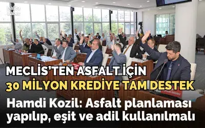 Meclis’ten Asfalt İçin 30 Milyon Krediye Tam Destek