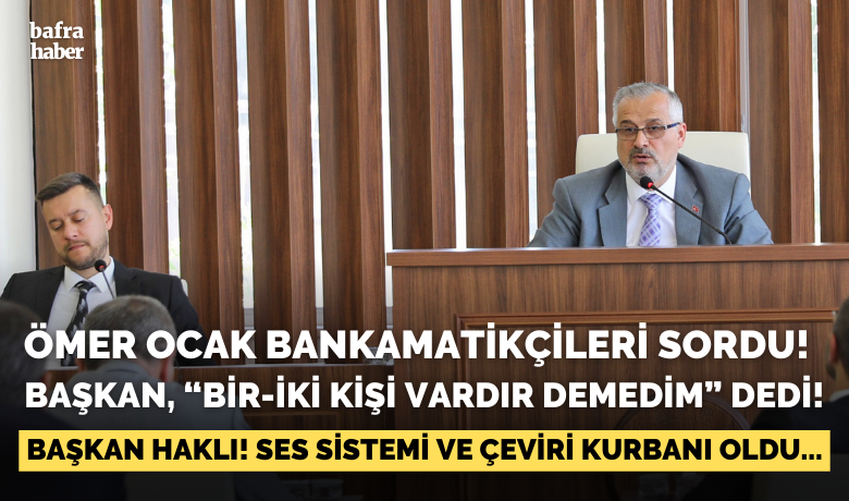 Ömer Ocak Bankamatikçileri Sordu,Başkan Konuşmasına Açıklık Getirdi